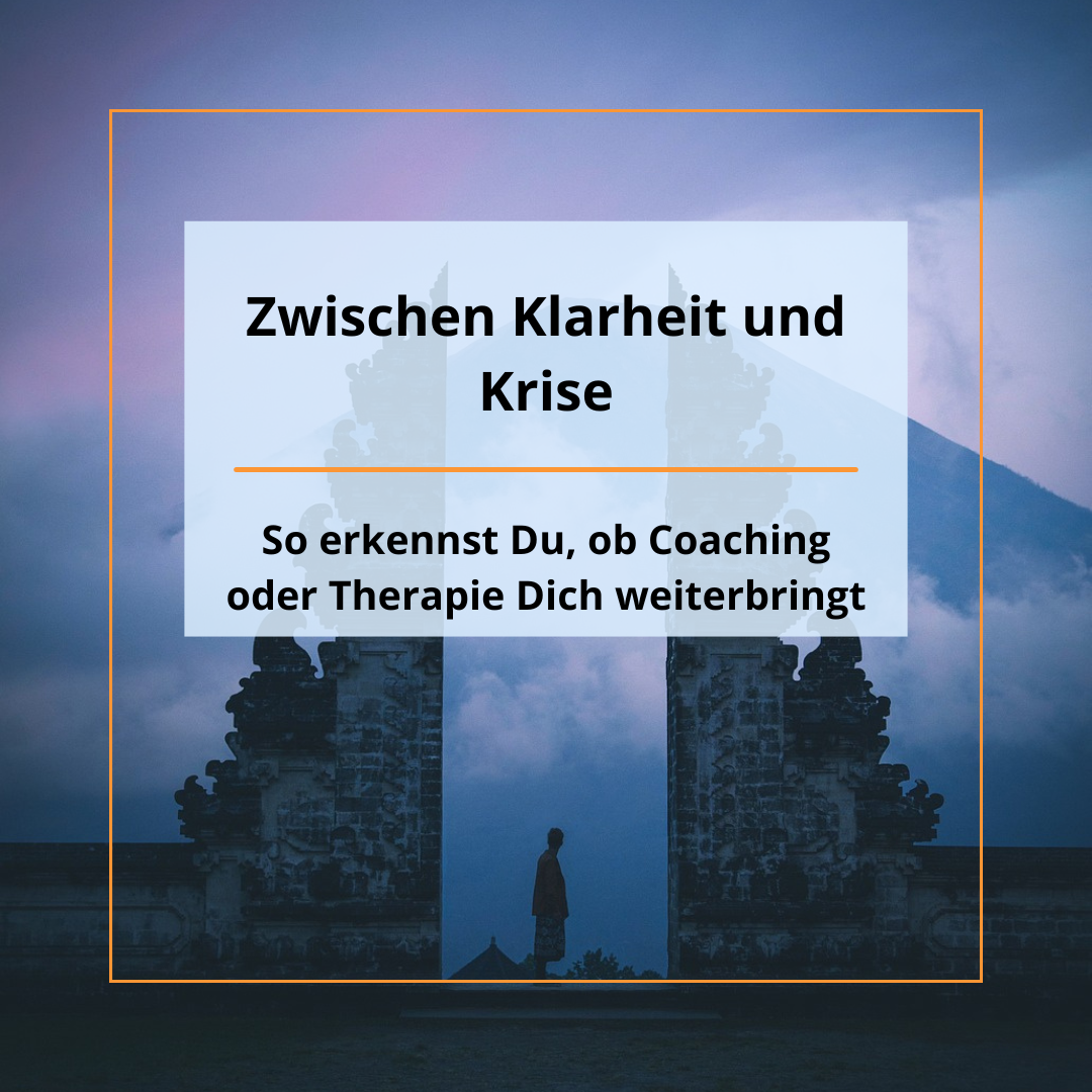 Zwischen Klarheit und Krise: So erkennst Du, ob Coaching oder Therapie Dich weiterbringt